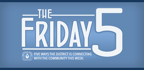 The Friday 5; Five Ways the District is Connecting With the Community This Week